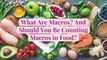 What Are Macros? And Should You Be Counting Macros in Food?