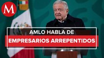 Empresarios arrepentidos me han ofrecido disculpas: AMLO