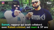 VOICI Mort de Samat à 37 ans : le rappeur a été abattu sur un parking de fast-food