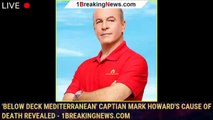 'Below Deck Mediterranean' Captian Mark Howard's Cause of Death Revealed - 1breakingnews.com