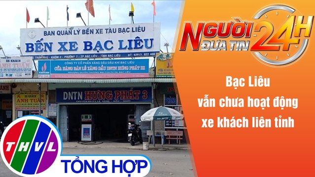 Người đưa tin 24H (6h30 ngày 14/12/2021) - Bạc Liêu vẫn chưa hoạt động xe khách liên tỉnh