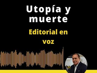 EDITORIAL: Utopía y muerte