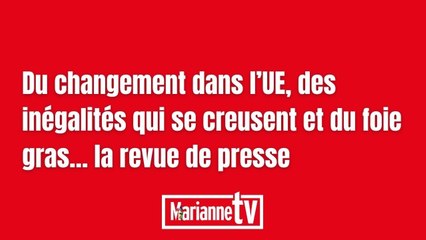 Du changement dans l’UE, des inégalités qui se creusent et du foie gras… la revue de presse