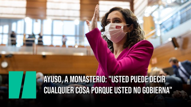 Ayuso, a Monasterio: Usted puede decir cualquier cosa porque usted no gobierna