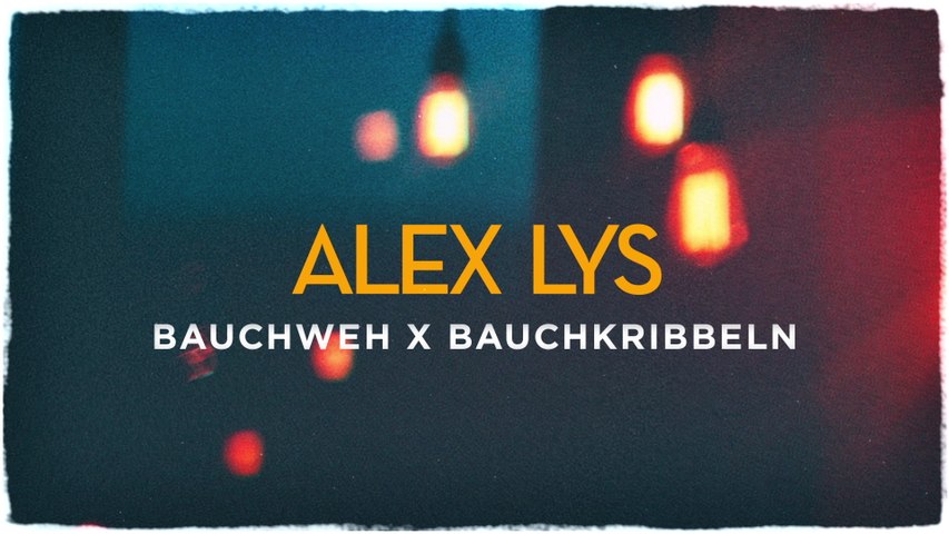 Alex Lys - Bauchweh x Bauchkribbeln
