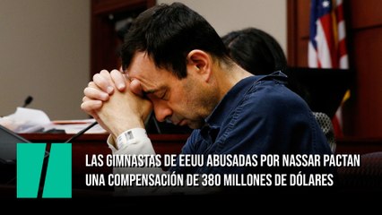 Las gimnastas de EEUU abusadas por Larry Nassar pactan una compensación de 380 millones de dólares