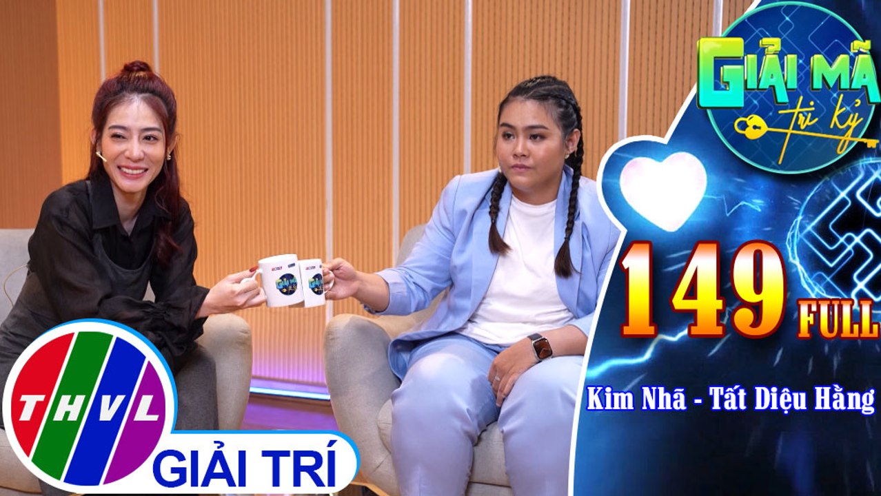 Giải mã tri kỷ - Tập 149: Diễn viên Kim Nhã - Diễn viên Tất Diệu Hằng