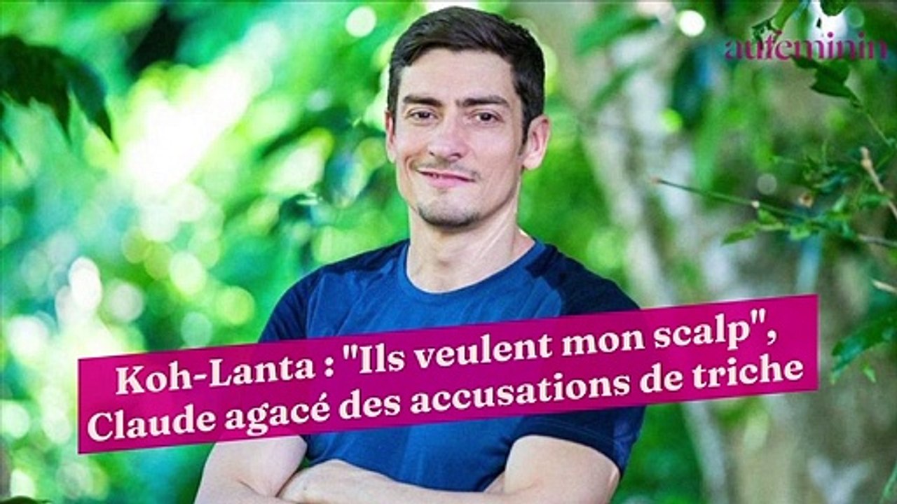 Koh-Lanta : "Ils veulent mon scalp", Claude agacé des accusations de triche
