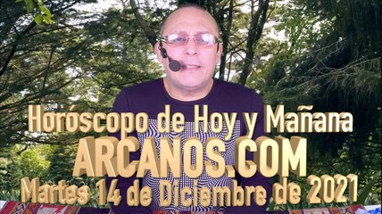 Horóscopo de Hoy y Mañana - ARCANOS.COM - Martes 14 de Diciembre de 2021