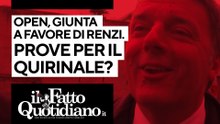 Open, giunta a favore di Renzi grazie al centrodestra. Prove per il Quirinale? La diretta con Peter Gomez