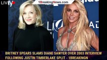 Britney Spears slams Diane Sawyer over 2003 interview following Justin Timberlake split - 1breakingn