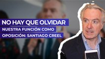 No hay que olvidar nuestra función como oposición: Santiago Creel