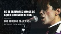 Los Abuelos De La Nada - No Te Enamores Nunca De Aquel Marinero Bengalí