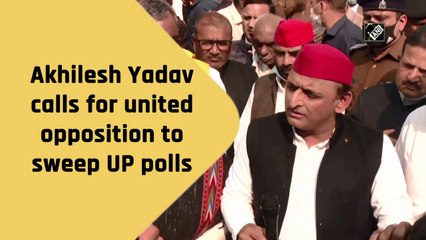 Akhilesh Yadav calls for united opposition to sweep UP polls