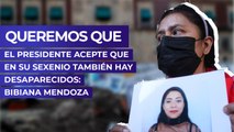 Queremos que el presidente acepte que en su sexenio también hay desaparecidos: Bibiana Mendoza