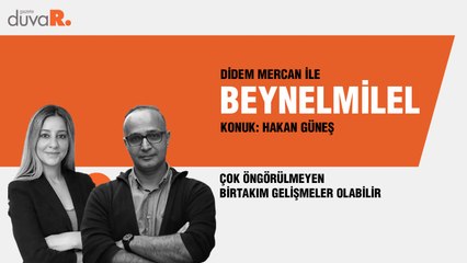 Beynelmilel... Hakan Güneş: Çok öngörülmeyen birtakım gelişmeler olabilir
