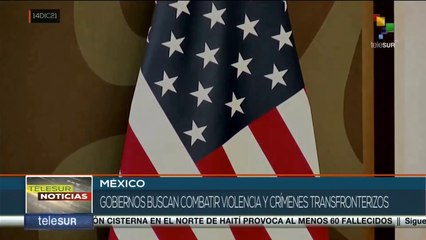 Gobierno de México y EE.UU. fortalecen cooperación para la seguridad fronteriza