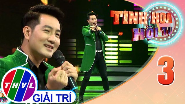 Tinh hoa hội tụ Mùa 3 - Tập 3: Mùa thu yêu đương - Nguyễn Phi Hùng