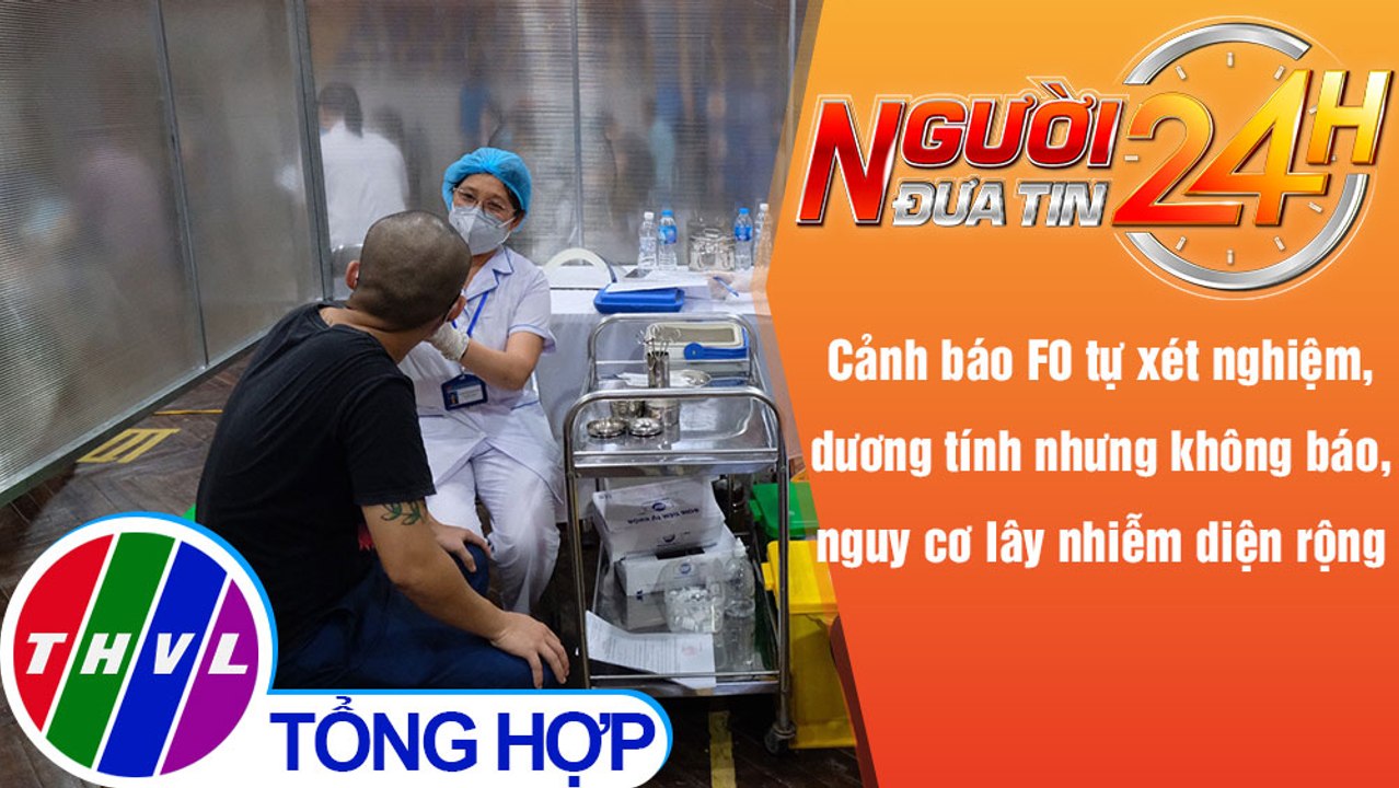 Người đưa tin 24H (18h30 ngày 14/12/2021) - Cảnh báo F0 tự xét nghiệm, dương tính nhưng không báo,..