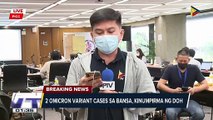 Dalawang Omicron variant cases sa bansa, kinumpirma ng DOH; Bayanihan Bakunahan 2, umarangkada na ngayong araw