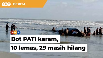 Bot bawa PATI karam, 10 lemas, 29 masih hilang