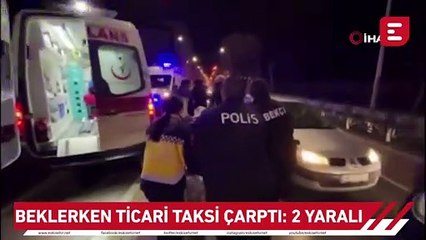 Arızalanan araç başında beklerken ticari taksi çarptı: 2 yaralı