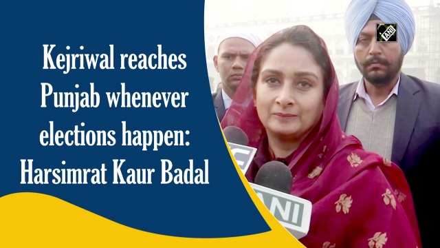 Kejriwal reaches Punjab whenever elections happen: Harsimrat Kaur Badal