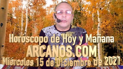 Horóscopo de Hoy y Mañana - ARCANOS.COM - Miércoles 15 de Diciembre de 2021