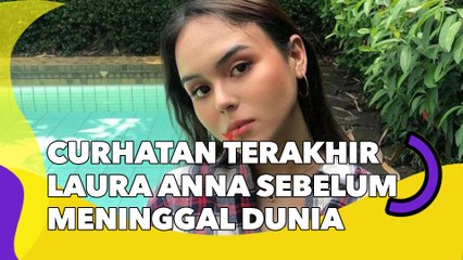 Curhatan Terakhir Laura Anna Sebelum Meninggal Dunia: Bulu Mataku Rontok