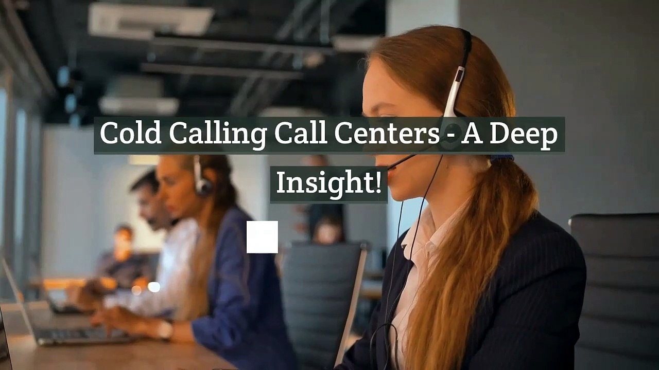 Cold Calling Call Centers - A Deep Insight!