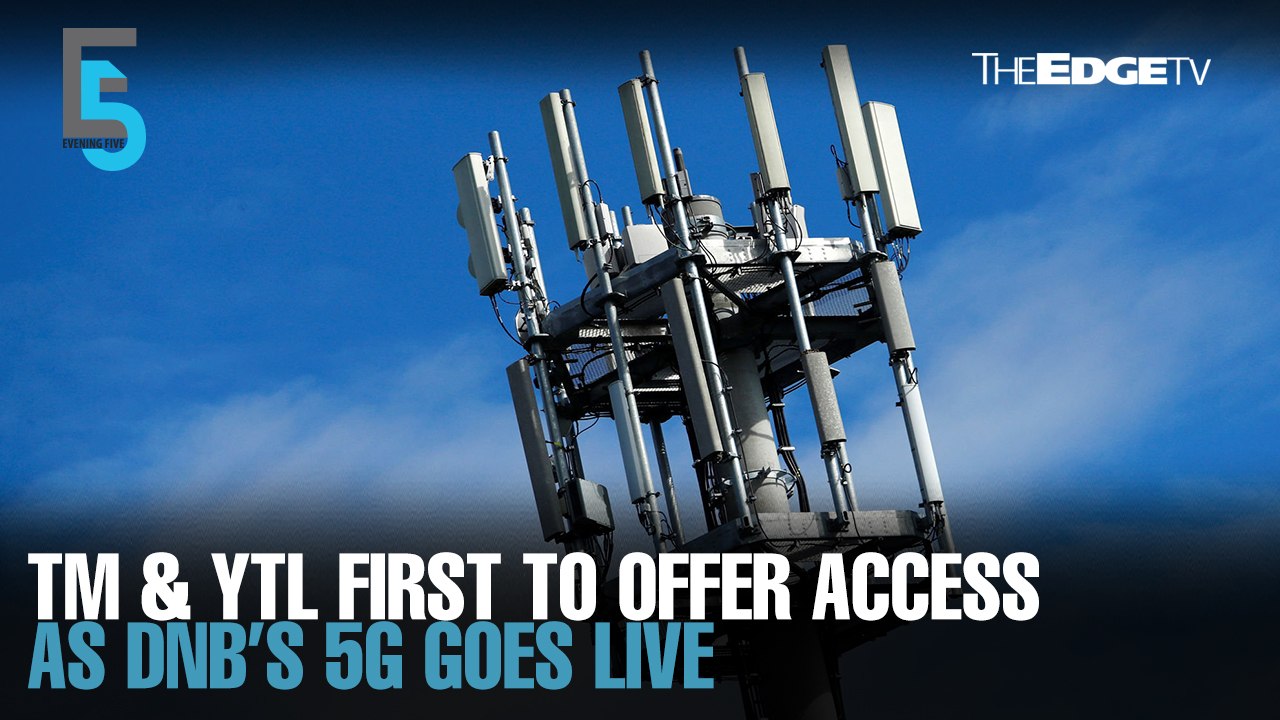 EVENING 5: TM, YTL first operators to offer 5G...
