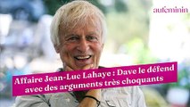 Affaire Jean-Luc Lahaye : Dave le défend avec des arguments très choquants