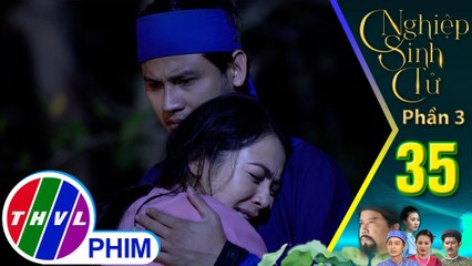 Nghiệp sinh tử - Phần 3 | Tập 35[3]: Nhất Dương may mắn tìm được Như Ý đang bị lạc trong rừng sâu
