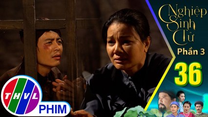 Nghiệp sinh tử - Phần 3 | Tập 36[4]:Bà Lệ không khỏi nát lòng khi nhìn con trai thương tích đầy mình