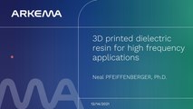 Sartomer Webinar - 3D Printed Dielectric Resins for High Frequency Applications