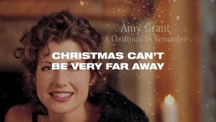 Amy Grant - Christmas Can't Be Very Far Away
