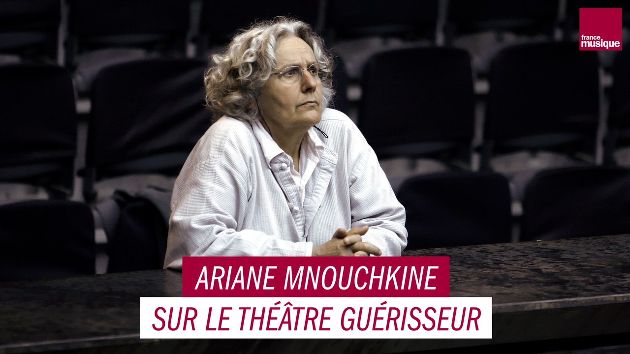 Ariane Mnouchkine sur le théâtre guérisseur