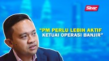 SINAR PM: PM perlu lebih aktif ketuai operasi banjir: Wan Saiful