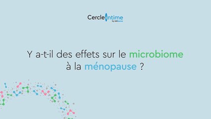 Y a-t-il des effets sur le microbiome à la ménopause ?