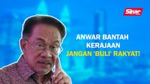 SINAR PM: Anwar bantah kerajaan jangan 'buli' rakyat!