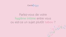Parlez-vous de votre hugiène intime entre vous ou est-ce un sujet plutôt tabou ?