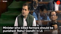 Minister who killed farmers should be punished: Rahul Gandhi in LS