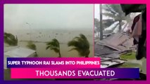 Super Typhoon Rai, One Of World's Strongest Storms, Slams Into Philippines, Thousands Evacuated