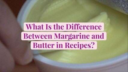 What Is the Difference Between Margarine and Butter in Recipes?