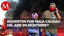 Por incendios, continuará mala calidad del aire en Área Metropolitana de Monterrey