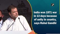 India won 1971 war in 13 days because of unity in country, says Rahul Gandhi