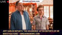 Jeff Garlin departs 'The Goldbergs' after reports of HR investigations - 1breakingnews.com