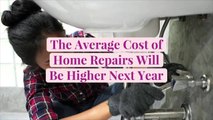 The Average Cost of Home Repairs Will Be Higher Next Year—Here's What Homeowners Can Expec