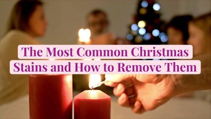 下载视频: The Most Common Christmas Stains and How to Remove Them