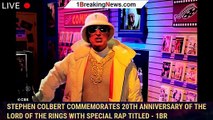 Stephen Colbert commemorates 20th anniversary of The Lord of the Rings with special rap titled - 1br